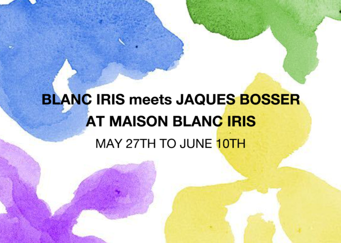 BLANC IRIS meets JAQUES BOSSER at Maison Blanciris
